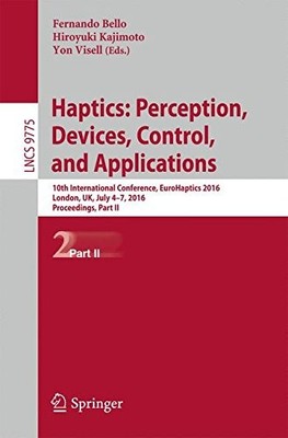 HAPTICS: PERCEPTION, DEVICES, CONTROL, AND APPLICATIONS: By Fernando Bello NEW