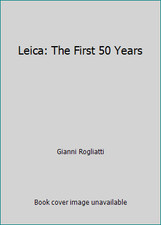 Leica: The First 50 Years by Gianni Rogliatti