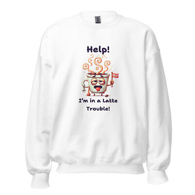 Help! I m in a Latte Trouble! Funny Cute Coffee Sweatshirt, Unisex, Perfect Gift