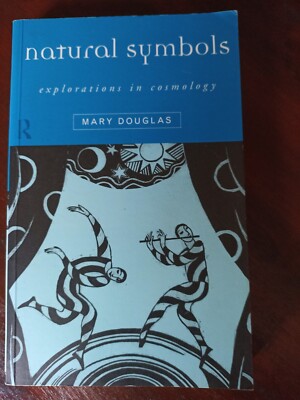 Mary Douglas. Natural Symbols. Explorations In Cosmology