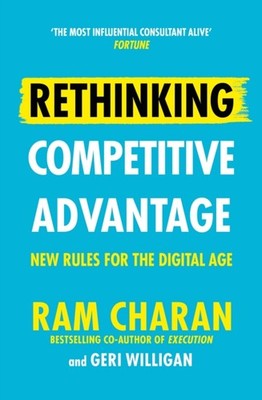 Rethinking Competitive Advantage New Rules for the Digital Age by Ram Charan