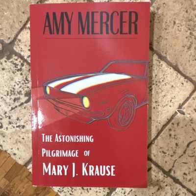 The Astonishing Pilgrimage of Mary J. Krause Amy Mercer 1st Ed Paperback