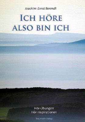 Ich höre. also bin ich Joachim-Ernst Berendt