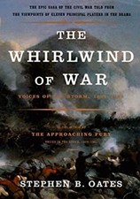 The Whirlwind of War : Voices of the Storm, 1861-1865 Stephen B.