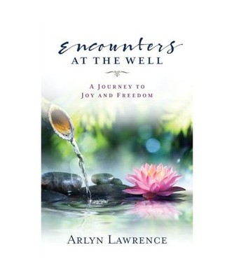 Encounters at the Well: A Journey to Joy and Freedom, Lawrence, Arlyn