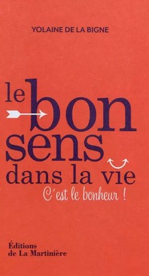 Le bon sens dans la vie : C'est le bonheur !, Yolaine de La Bigne et Moniqu