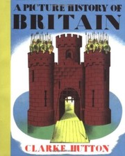 A Picture History of Britain By Clarke Hutton