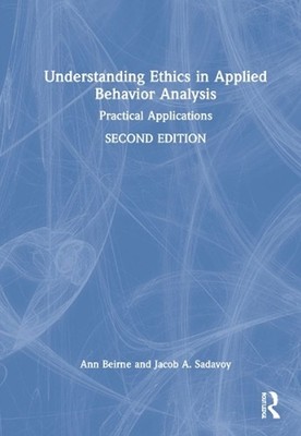 Understanding Ethics in Applied Behavior Analysis: Practical Applications by Ann