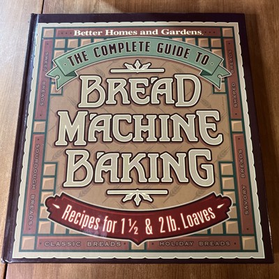 Complete Guide to Bread Machine Baking : Recipes for 1 1/2- and 2-Pound...