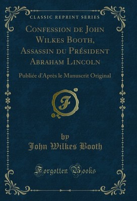 Confession de John Wilkes Booth, Assassin du Président Abraham Lincoln