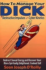 How to Manage Your DICK Destructive Impulses Through Cyber Kineti