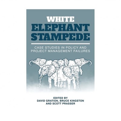 White Elephant Stampede: Case Studies in Policy and Project Management Failures