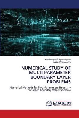 Numerical Study of Multi Parameter Boundary Layer Problems by Kambampati Satyana