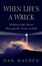 When Life's a Wreck: Walking with Christ Through the Trails of Life