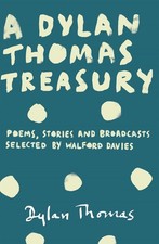 A Dylan Thomas Treasury: Poems, Stories and Broadcasts. Selected by Walford Davi