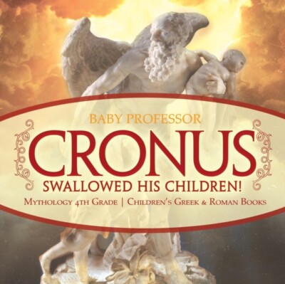 Baby Professor - Cronus Swallowed His Children! Mythology 4th Grade   - X555z