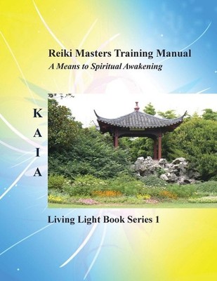 Reiki Training Manual: Living Love Light Book Series 1-- A Guide for Students, P