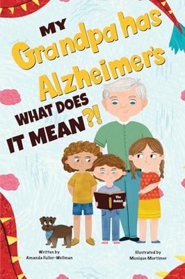 Amanda Fuller-Wellma - My Grandpa has Alzheimers  What does it Mean -  - H245z