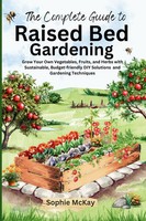The Complete Guide To Raised Bed Gardening Sophie Mckay Taschenbuch Englisch