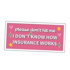 Please Dont Hit Me I Dont Know How Insurance Works Stickers Vinyl Bumper