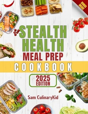 Stealth Health Meal Prep Cookbook: ..., CulinaryKid, Sa