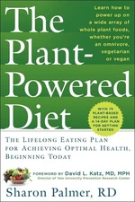 The Plant-Powered Diet: The Lifelong Eating Plan for Achieving Optimal Healt...