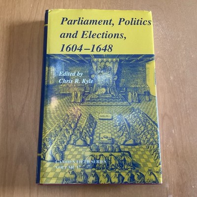Parliaments, Politics and Elections, 1604 1648: Series Number 17 (Ca... Hardback
