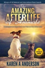 The Amazing Afterlife of Animals: Messages and Signs From Our Pets On The - GOOD