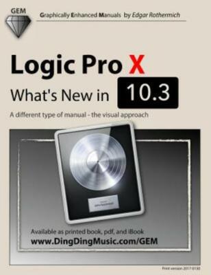 Logic Pro X: What's New In 10 3: A Different Type Of Manual: The Visual Approach