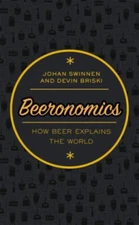 Beeronomics : How Beer Explains the World Devin, Swinnen, Johan B