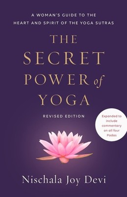 The Secret Power of Yoga, Revised Edition: A Woman's Guide to the Heart and Spir