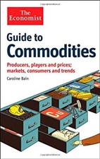 Guide to Commodities : Producers, Players and Prices, Markets, Co