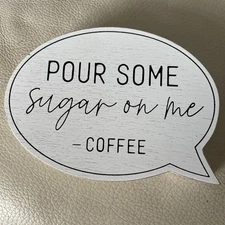 Funny Coffee Wood Sign Table Decor "Pour Some Sugar On Me" Oval 