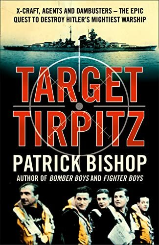 Target Tirpitz: X-Craft, Agents and Dambusters - The Epic Quest .9780007319244