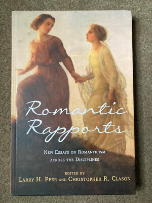 Romantic Rapports New Essays on Romanticism Across Disciplines by Larry H. Peer