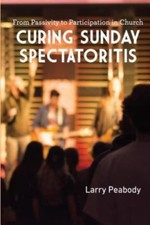 Curing Sunday Spectatoritis: From Passivity t... 9780997371734 by Peabody, Larry