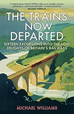 The Trains Now Departed: Sixteen Excursions i... by Williams, Michael 1848094353