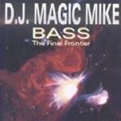 DJ Magic Mike - Bass:the Final Frontier