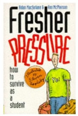 Fresher Pressure: How to Survive as a Student,Aidan Macfarlane, 