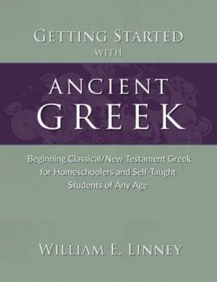 Getting Started with Ancient Greek: Beginning Classical/New Testament Greek for