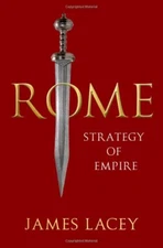 Rome: Strategy of Empire by James Lacey-HARDCOVER