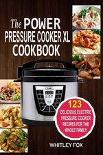 The Power Pressure Cooker XL Cookbook: 123 Delicious Electric Pressure Cooke...