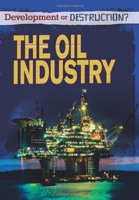 The Oil Industry (Development or Destruction?),Richard Spilsbury