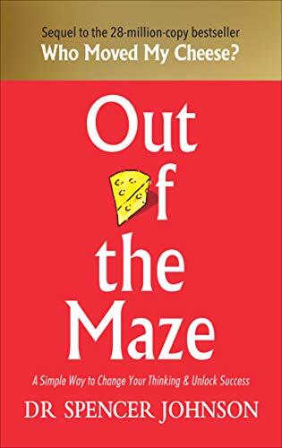 Out of the Maze: A Simple Way to Change Your Thinking & Unlock S