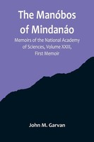 John M. Garvan | The ManóBos Of MindanáO; Memoirs Of The National Academy Of...
