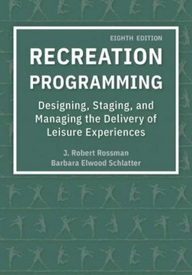 Recreation Programming: Designing, Staging, And Managing The Delivery Of Leisure
