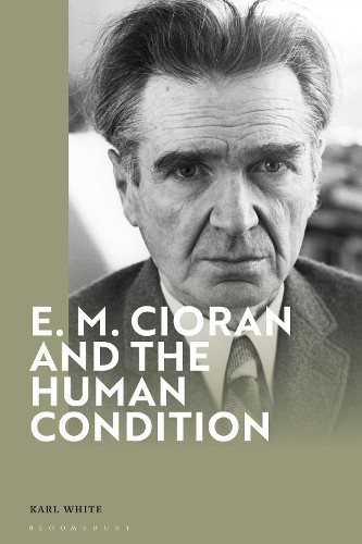 E. M. Cioran and the Human Condition by Karl White - 9781350498549