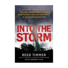Into the Storm: Violent Tornadoes, Killer Hurricanes, and Death-Defying Adven...