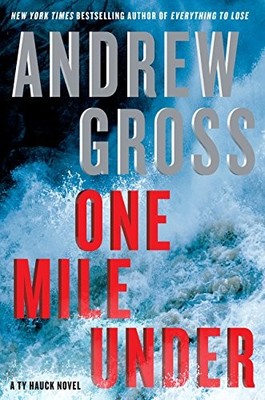 ONE MILE UNDER: A TY HAUCK NOVEL By Andrew Gross - Hardcover **BRAND NEW**