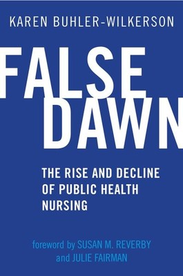 False Dawn : The Rise and Decline of Public Health Nursing, Paperback by Buhl...